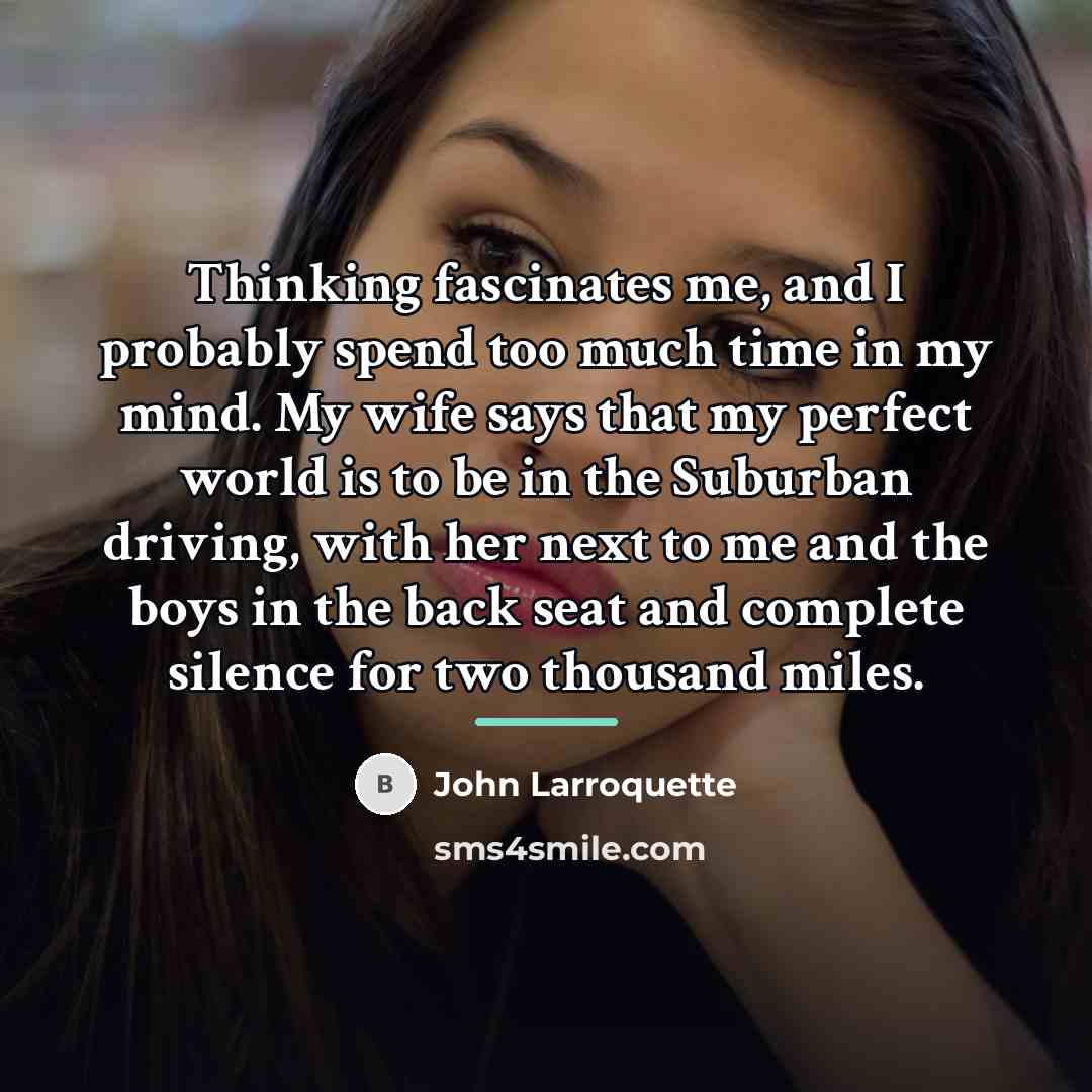 “Thinking fascinates me, and I probably spend too much time…” quote by John Larroquette