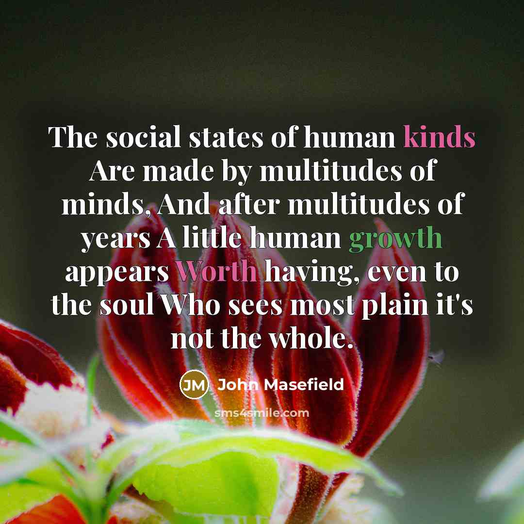 “The social states of human kinds Are made by multitudes…” quote by John Masefield
