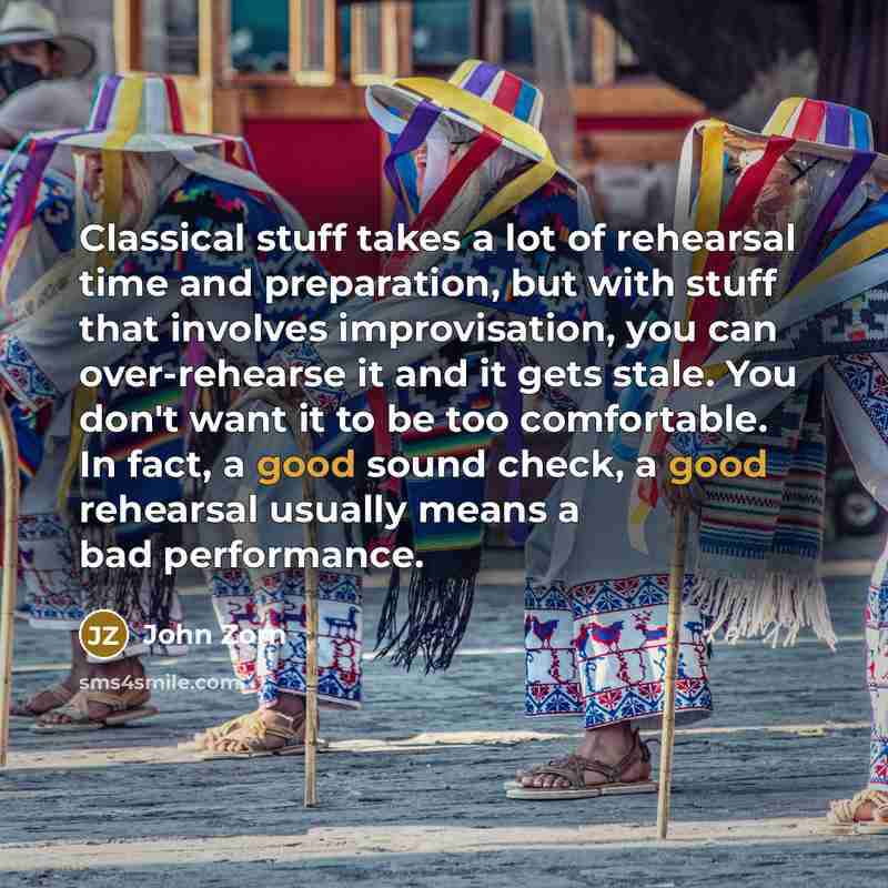 “Classical stuff takes a lot of rehearsal time and preparation,…” quote by John Zorn