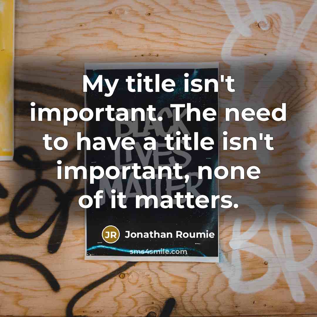 “My title isn't important. The need to have a title…” quote by Jonathan Roumie