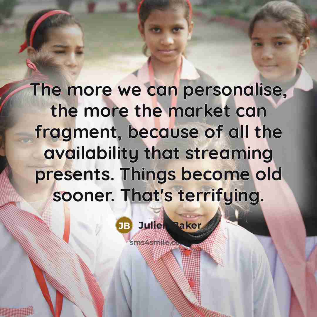 “The more we can personalise, the more the market can…” quote by Julien Baker
