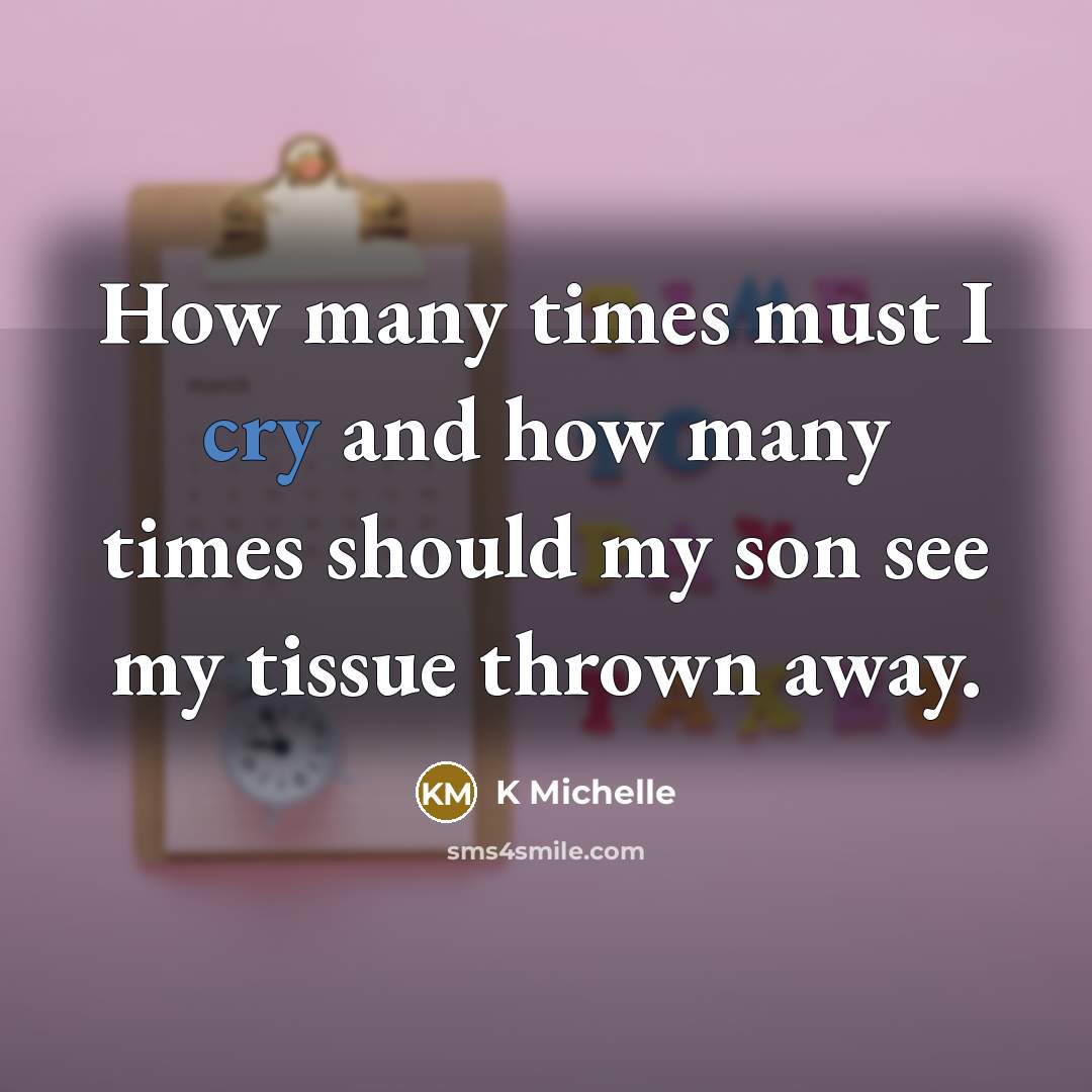 “How many times must I cry and how many times…” quote by K Michelle