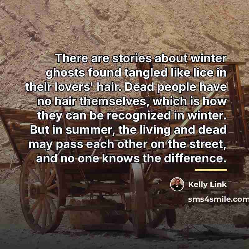 “There are stories about winter ghosts found tangled like lice…” quote by Kelly Link