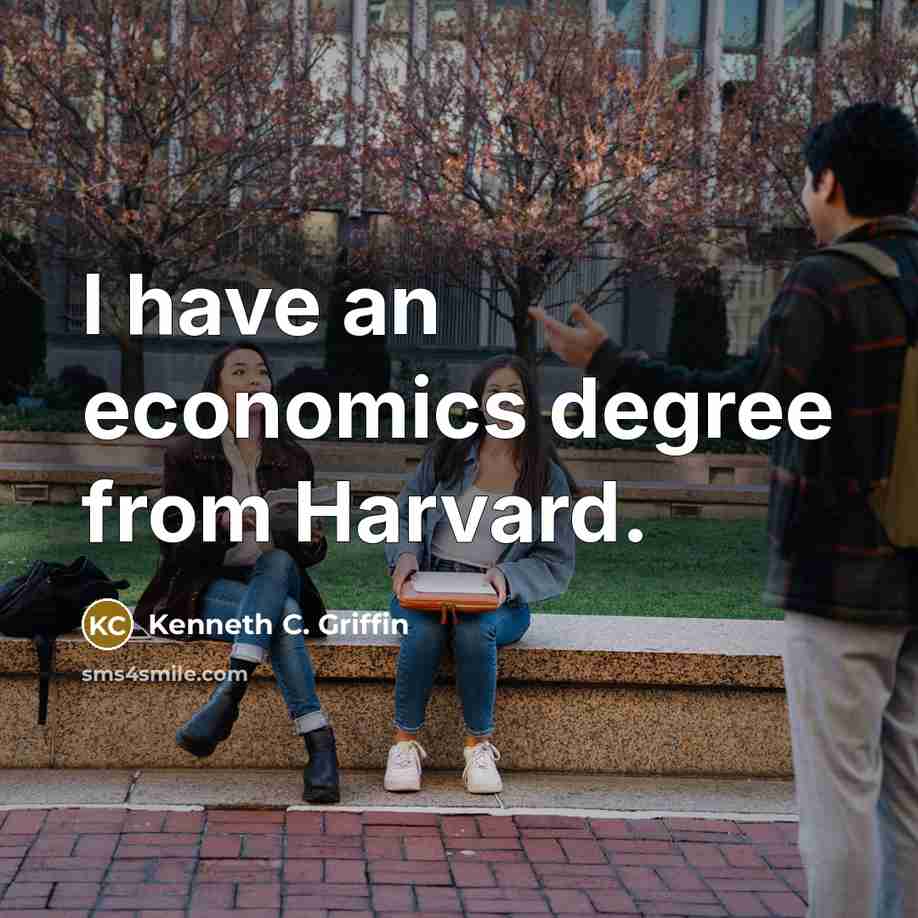 “I have an economics degree from Harvard.…” quote by Kenneth C. Griffin
