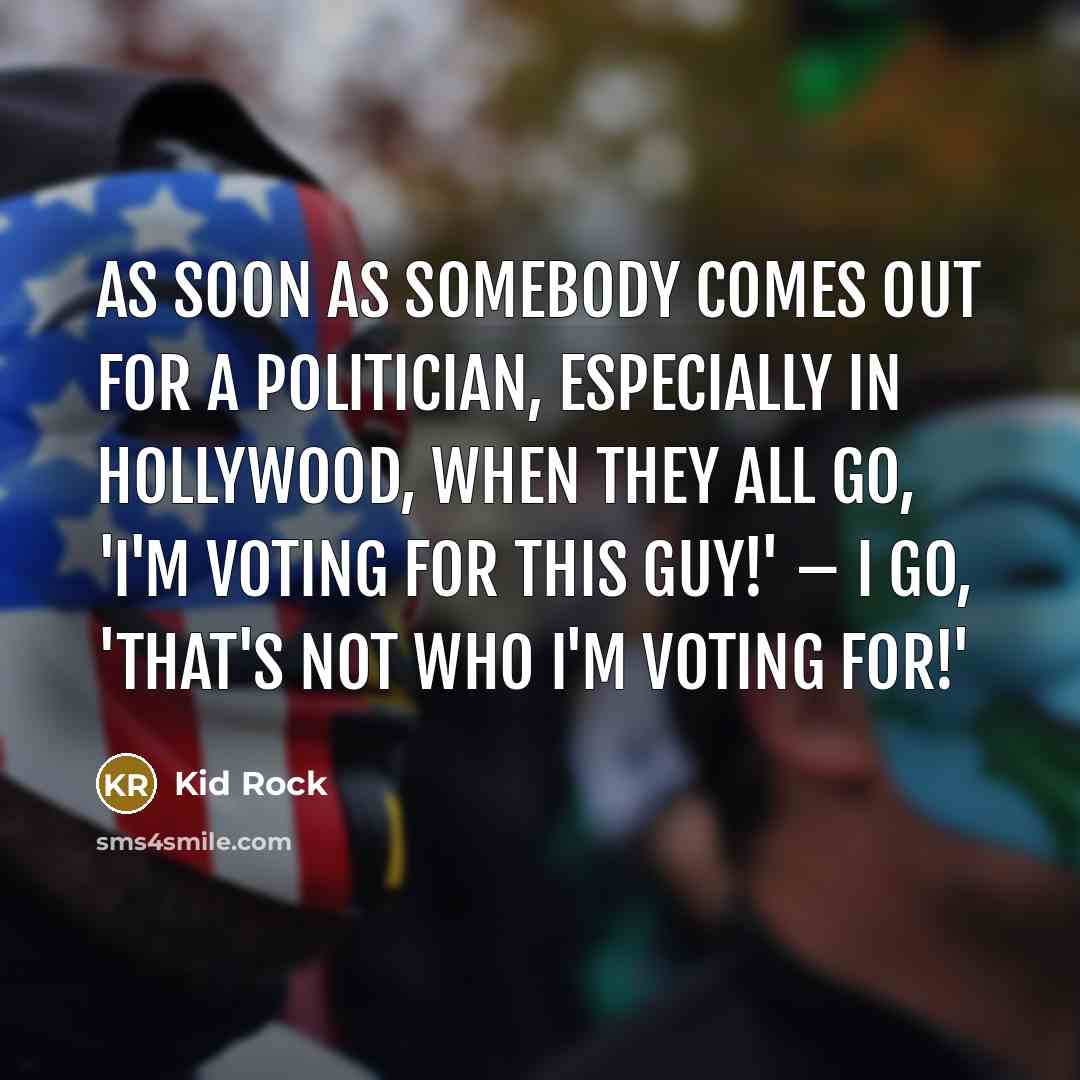 “As soon as somebody comes out for a politician, especially…” quote by Kid Rock