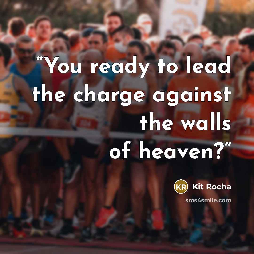“You ready to lead the charge against the walls of heaven?” quote by Kit Rocha
