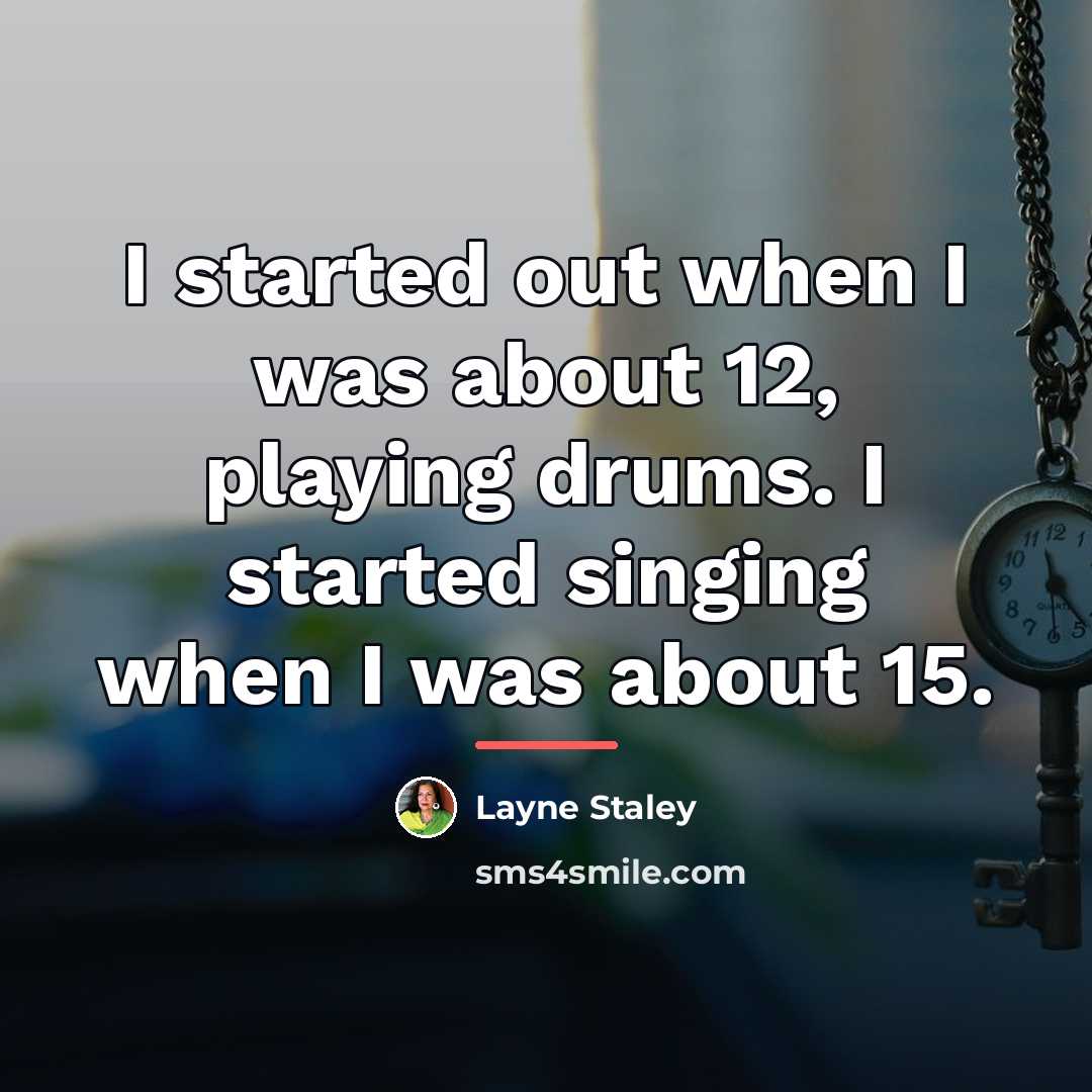 “I started out when I was about 12, playing drums.…” quote by Layne Staley