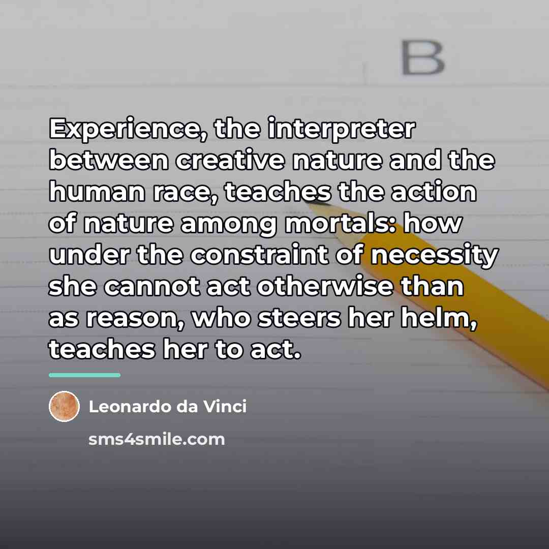 “Experience, the interpreter between creative nature and the human race,…” quote by Leonardo da Vinci