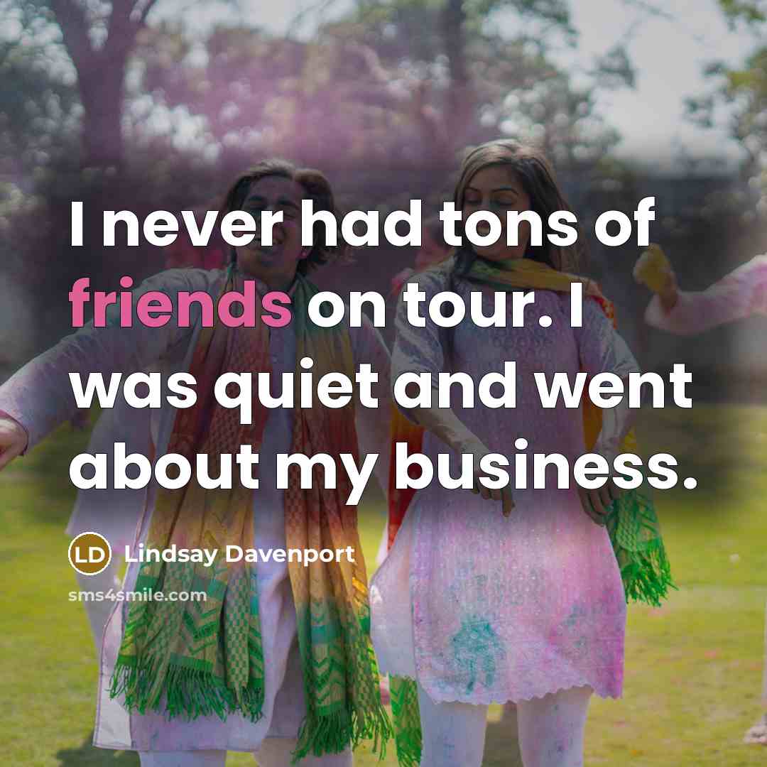 “I never had tons of friends on tour. I was…” quote by Lindsay Davenport