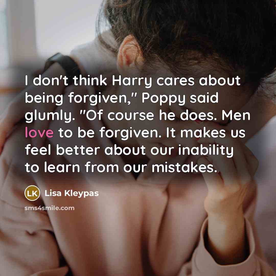 “I don't think Harry cares about being forgiven," Poppy said…” quote by Lisa Kleypas