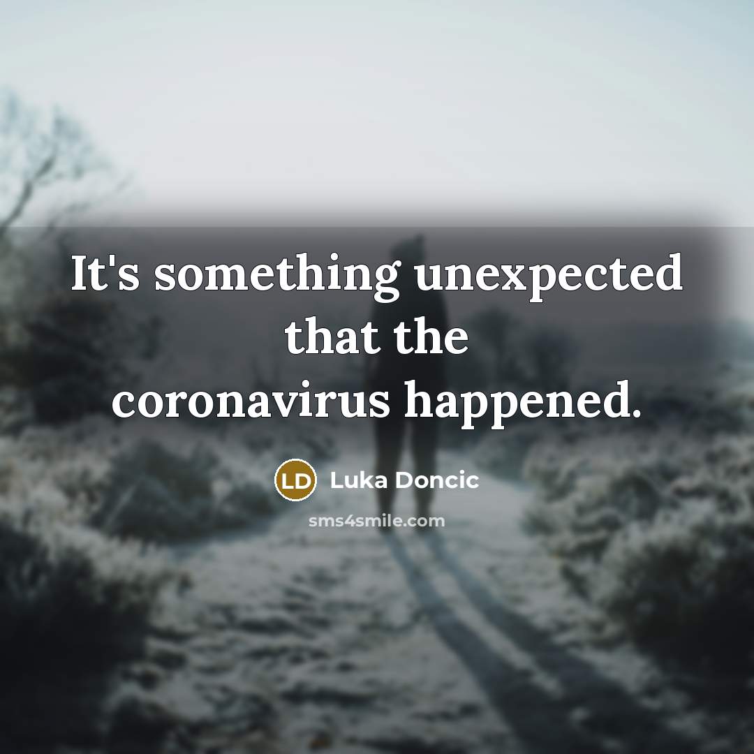 “It's something unexpected that the coronavirus happened.…” quote by Luka Doncic