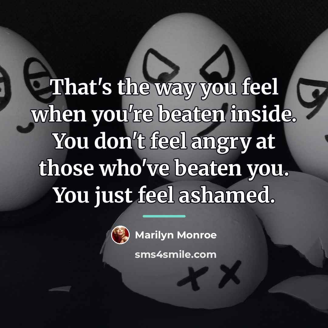 “That's the way you feel when you're beaten inside. You…” quote by Marilyn Monroe
