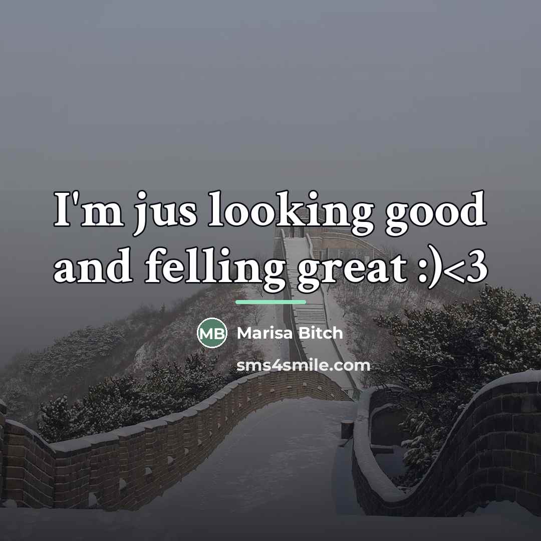 “I'm jus looking good and felling great :)…” quote by Marisa Bitch