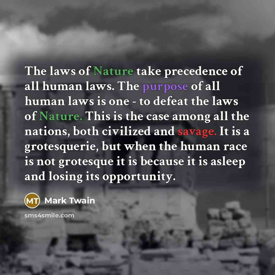 “The laws of Nature take precedence of all human laws.…” quote by Mark Twain