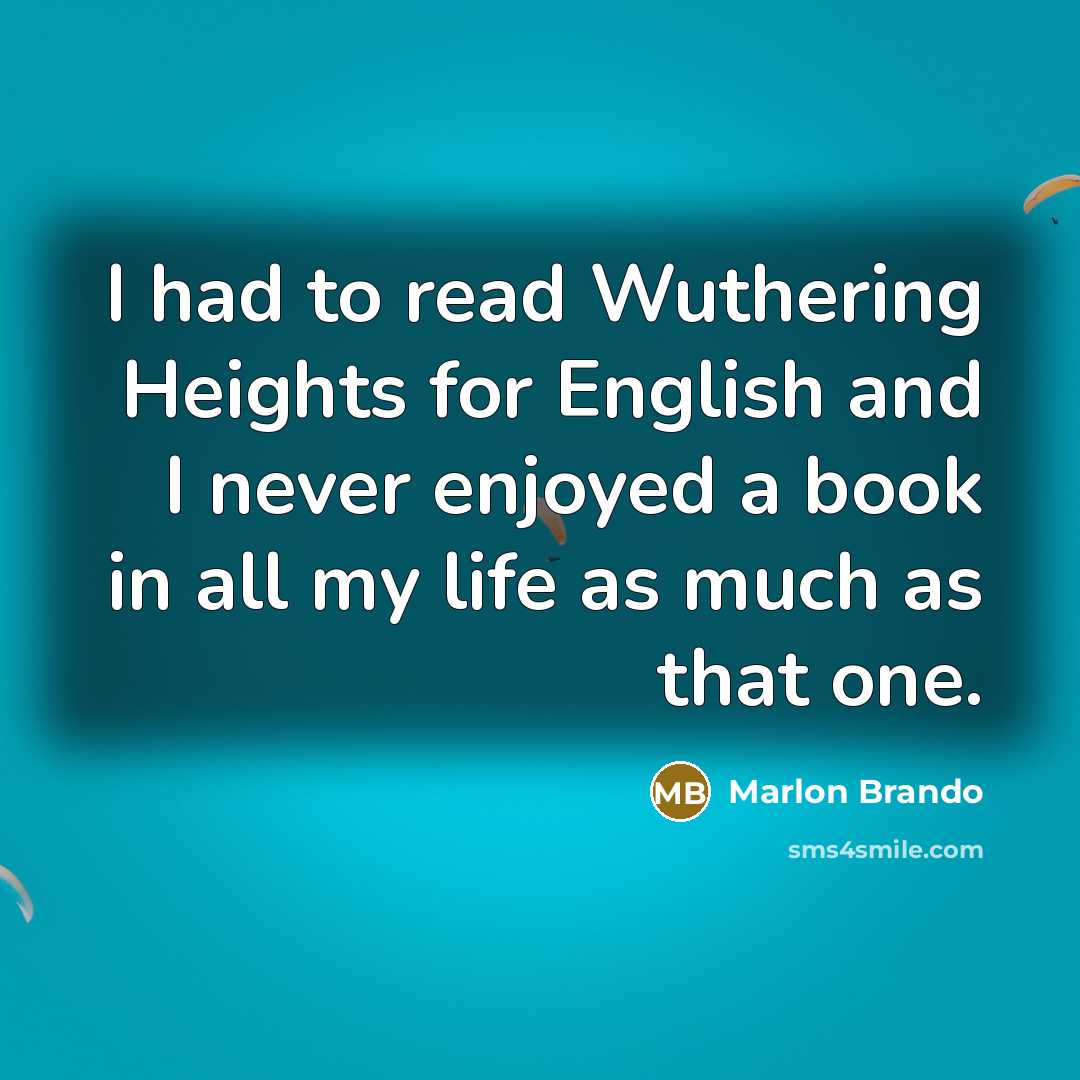 “I had to read Wuthering Heights for English and I…” quote by Marlon Brando