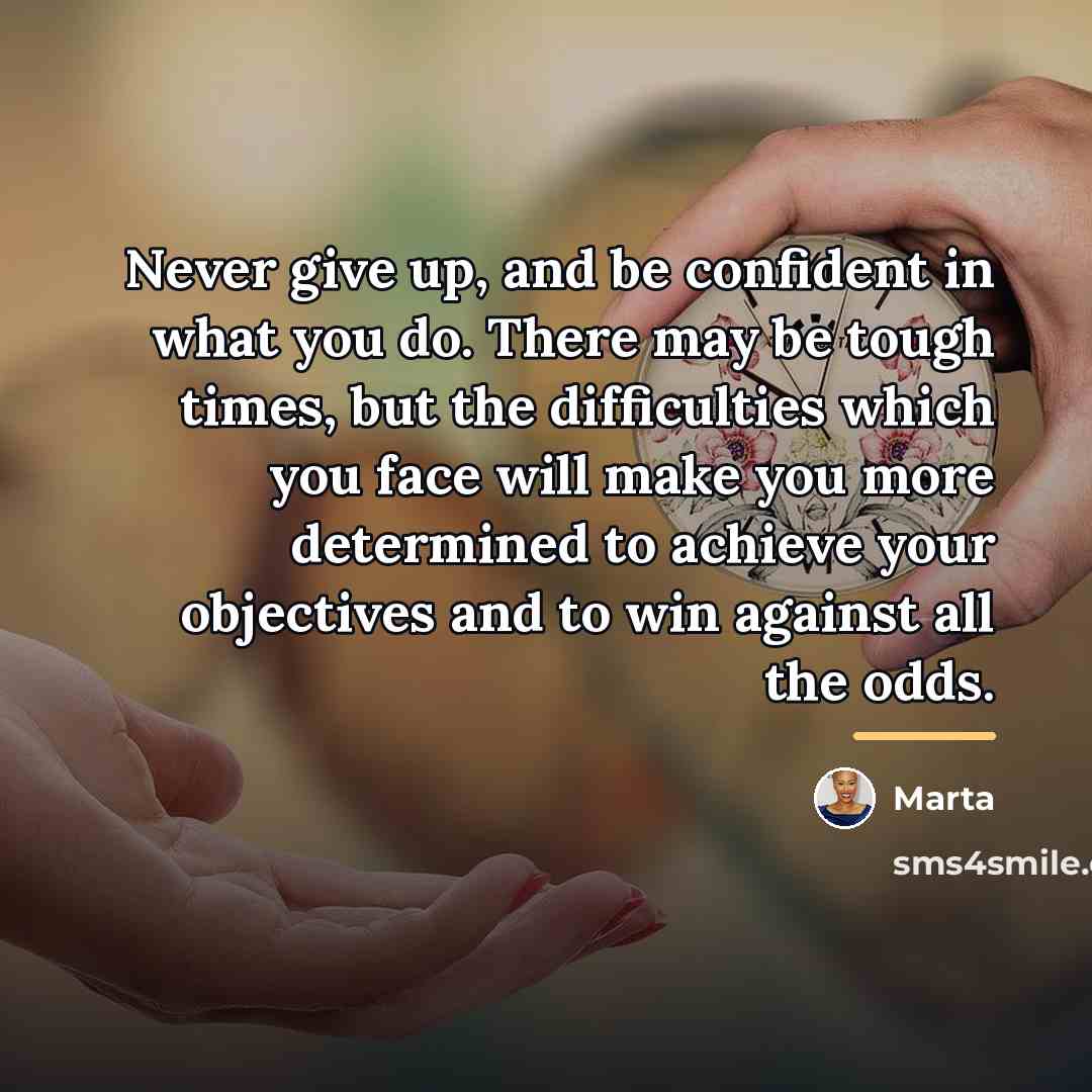 “Never give up, and be confident in what you do.…” quote by Marta
