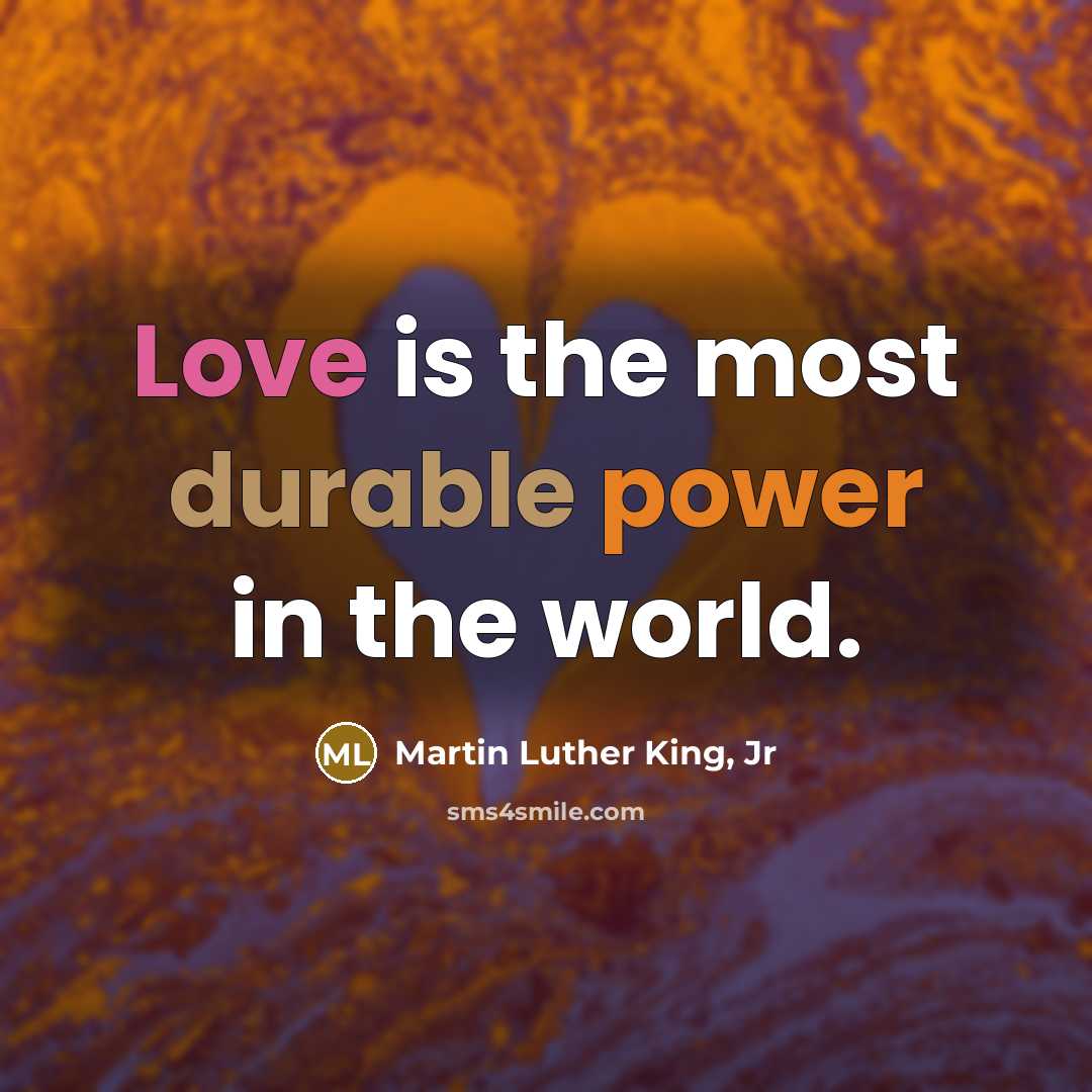 “Love is the most durable power in the world.” quote by Martin Luther King, Jr