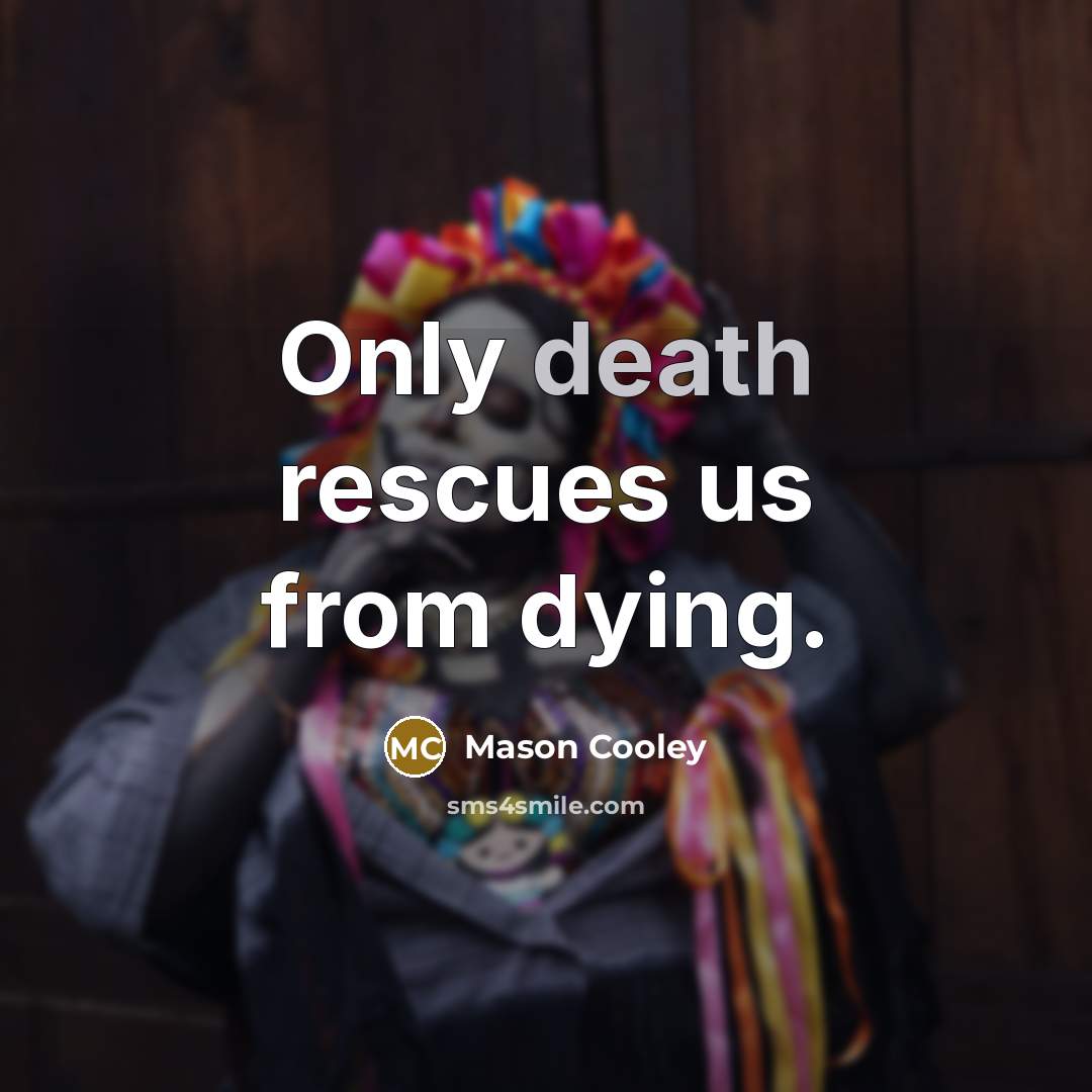 “Only death rescues us from dying.…” quote by Mason Cooley