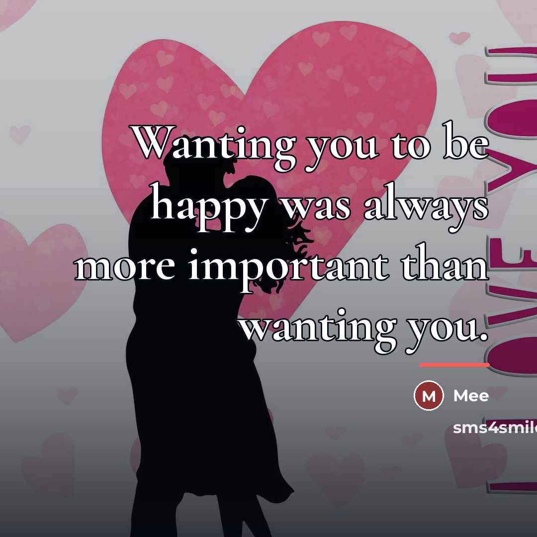 “Wanting you to be happy was always more important than…” quote by Mee