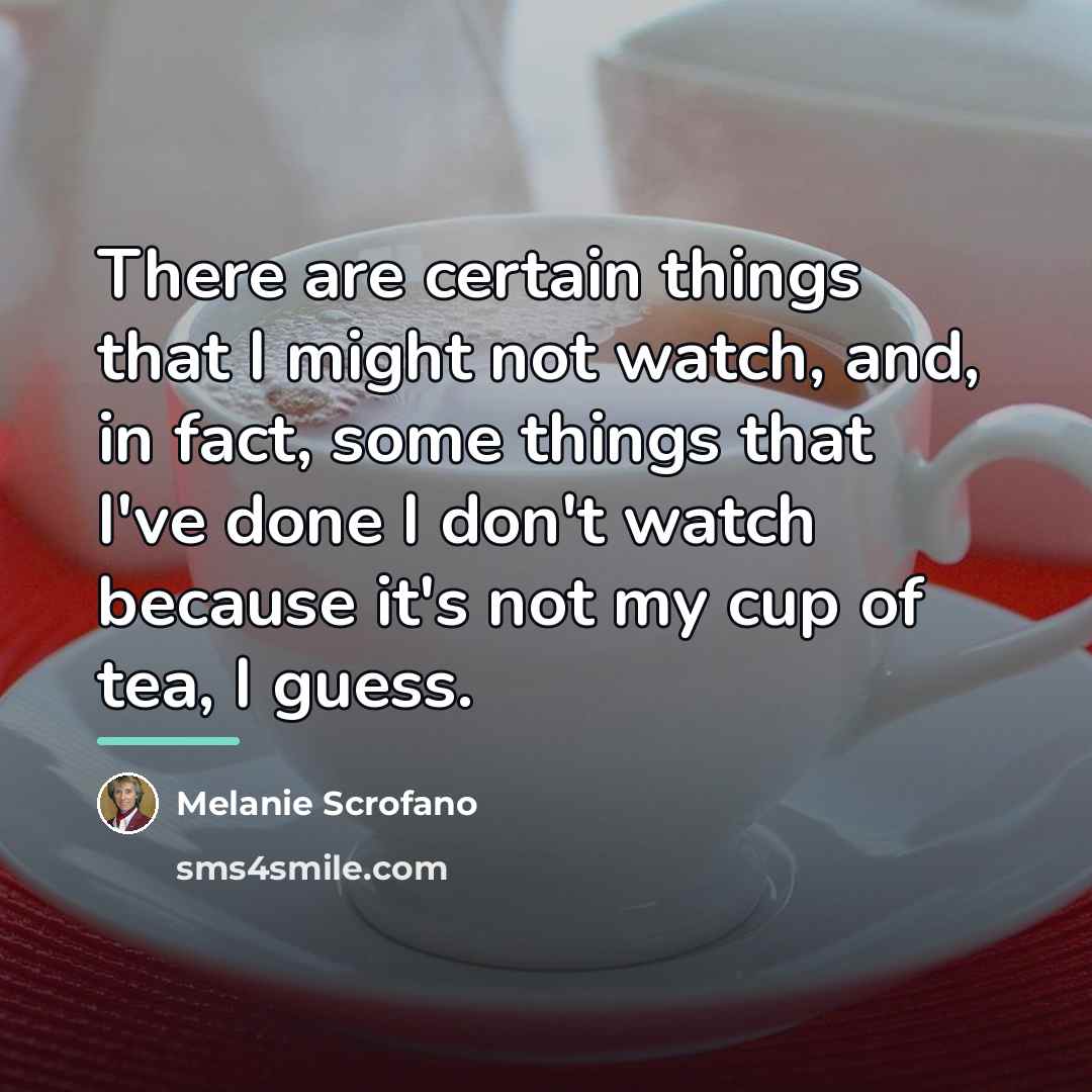 “There are certain things that I might not watch, and,…” quote by Melanie Scrofano