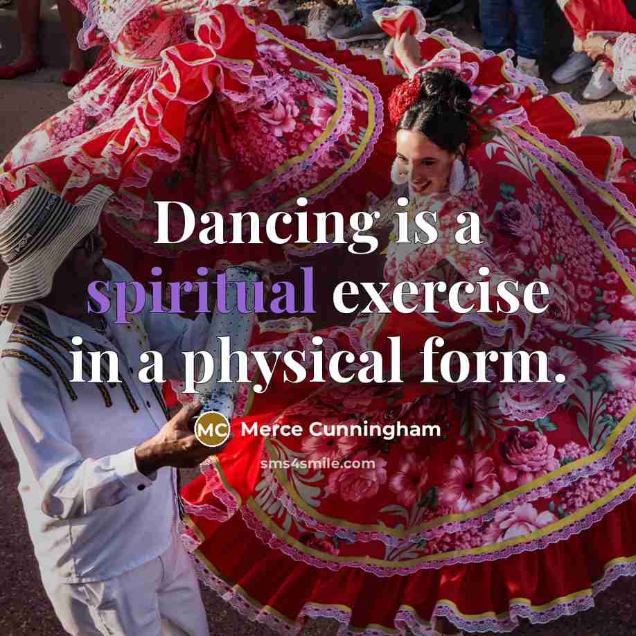 “Dancing is a spiritual exercise in a physical form.…” quote by Merce Cunningham