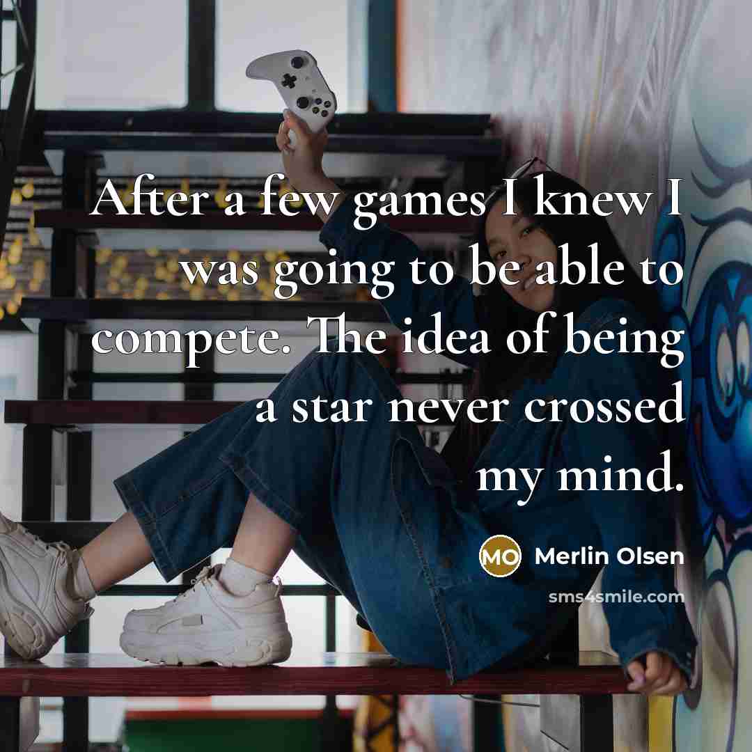 “After a few games I knew I was going to…” quote by Merlin Olsen