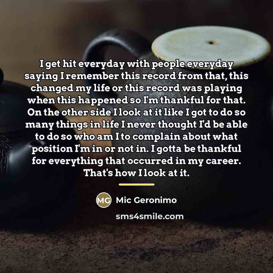 “I get hit everyday with people everyday saying I remember…” quote by Mic Geronimo
