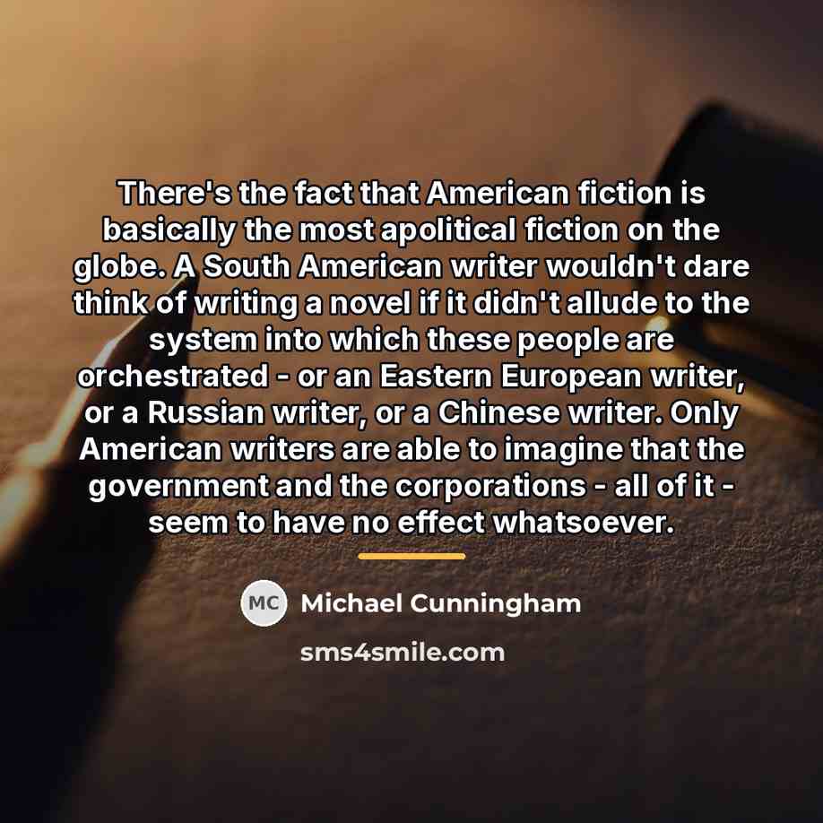 “There's the fact that American fiction is basically the most…” quote by Michael Cunningham