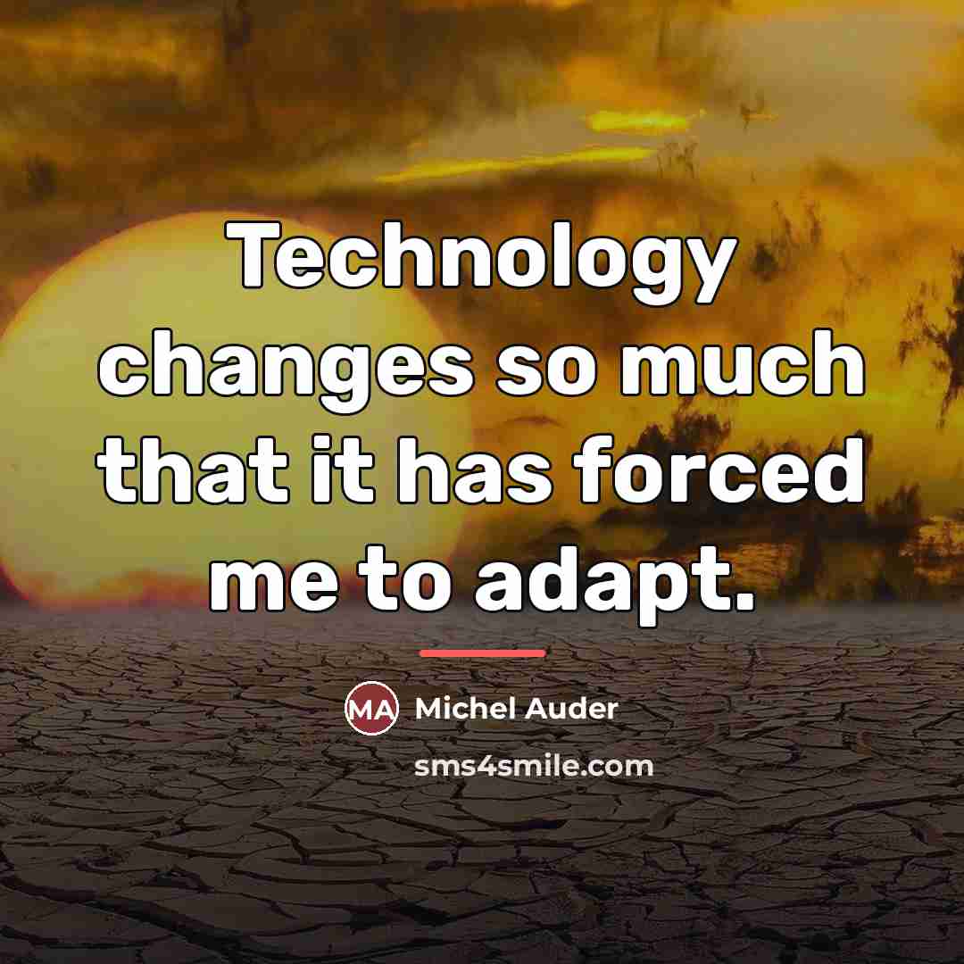 “Technology changes so much that it has forced me to…” quote by Michel Auder