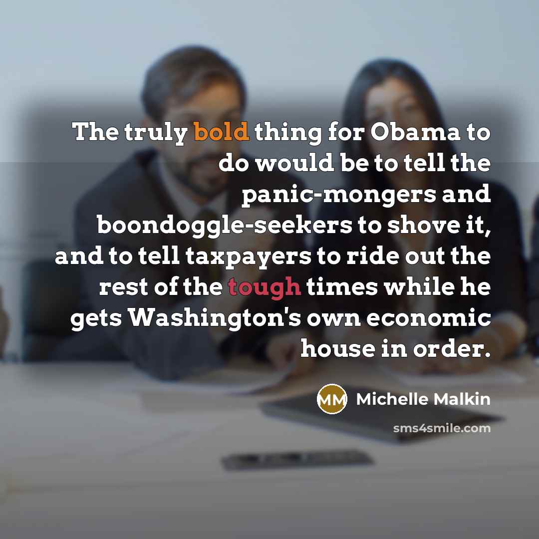 “The truly bold thing for Obama to do would be…” quote by Michelle Malkin
