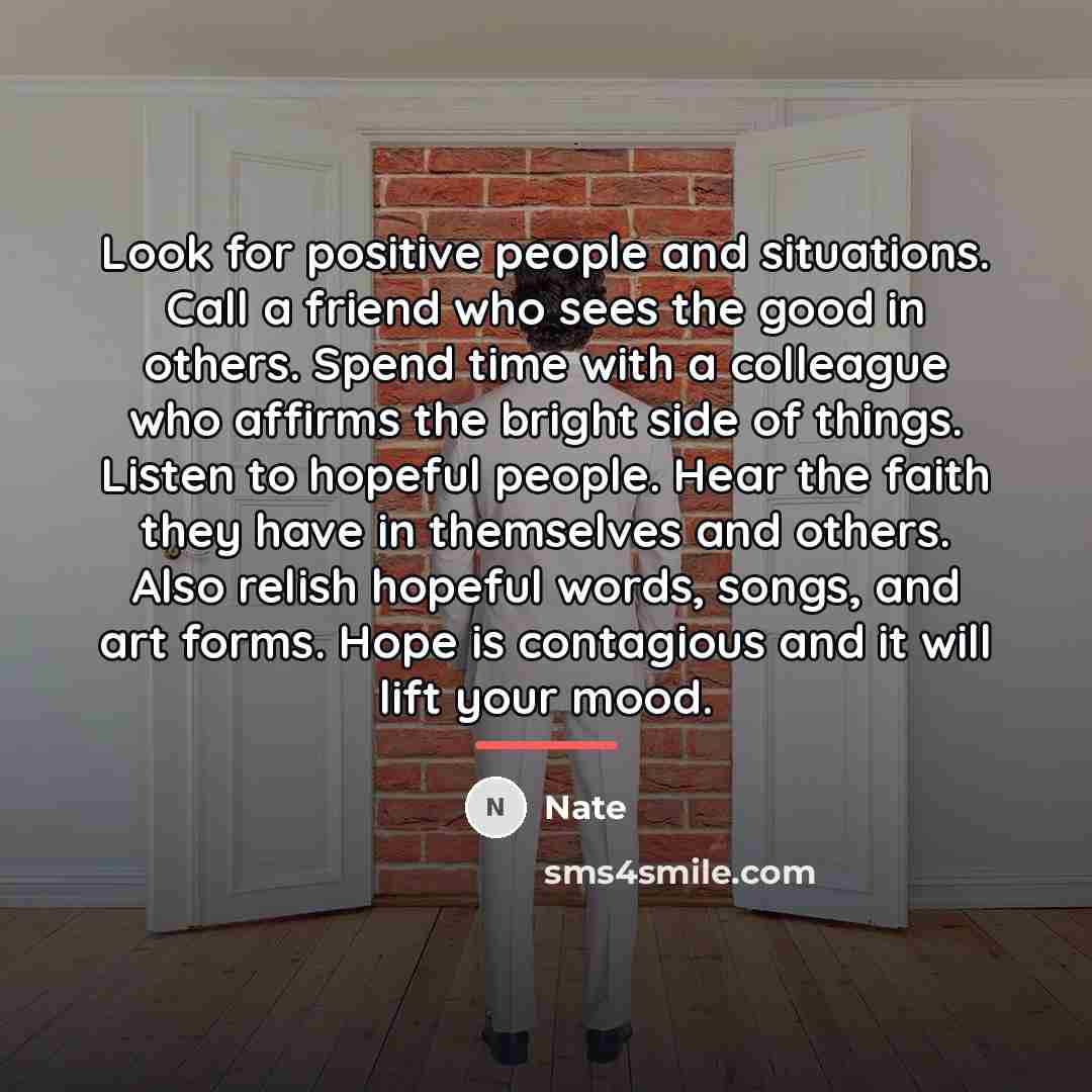 “Look for positive people and situations. Call a friend who…” quote by Nate