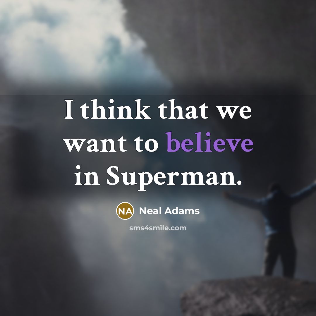 “I think that we want to believe in Superman.…” quote by Neal Adams