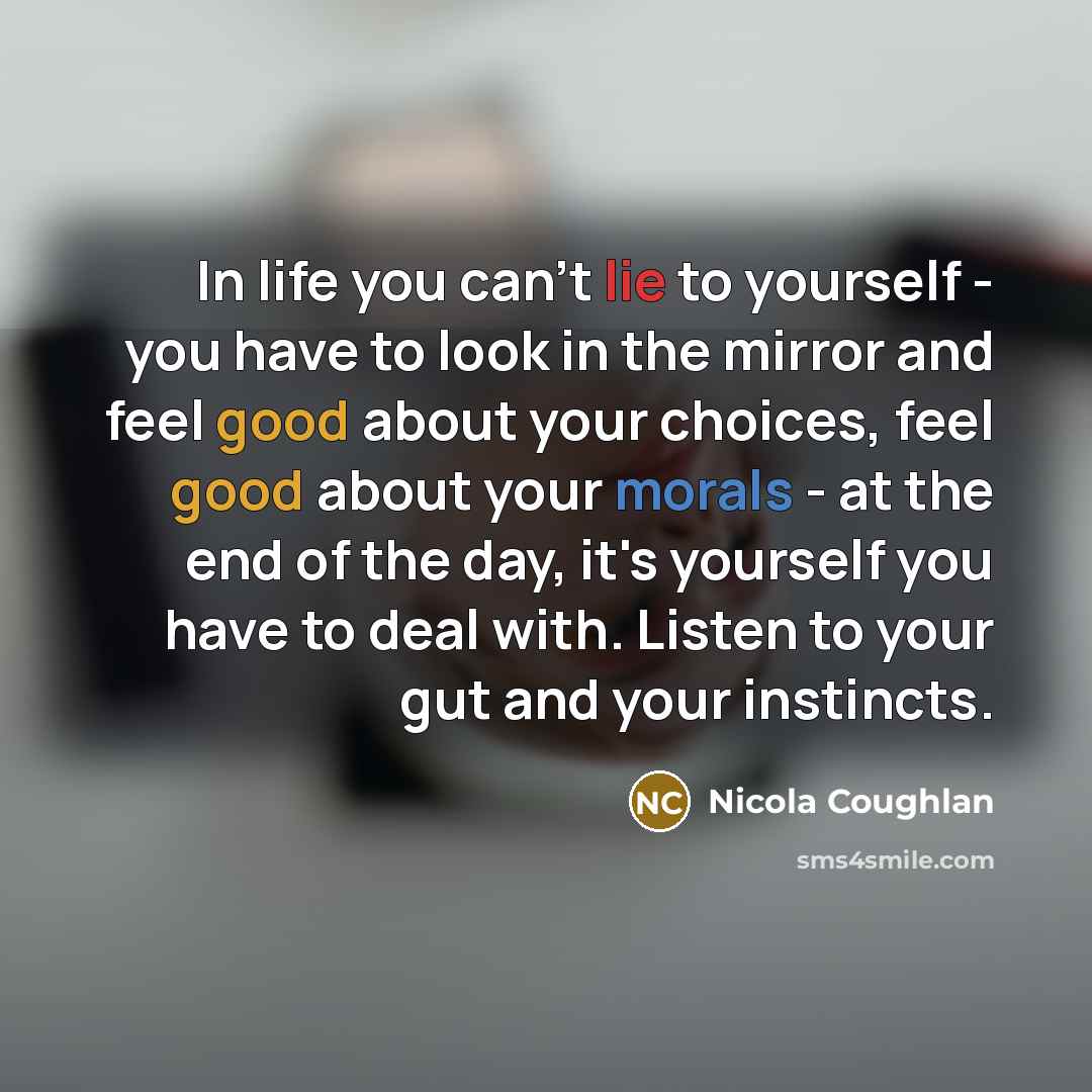 “In life you can't lie to yourself - you have…” quote by Nicola Coughlan