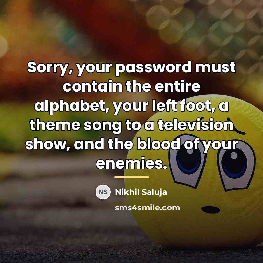 “Sorry, your password must contain the entire alphabet, your left…” quote by Nikhil Saluja