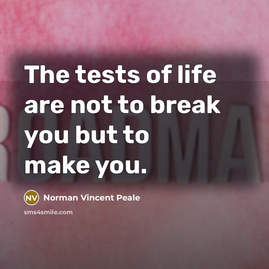 “The tests of life are not to break you but…” quote by Norman Vincent Peale
