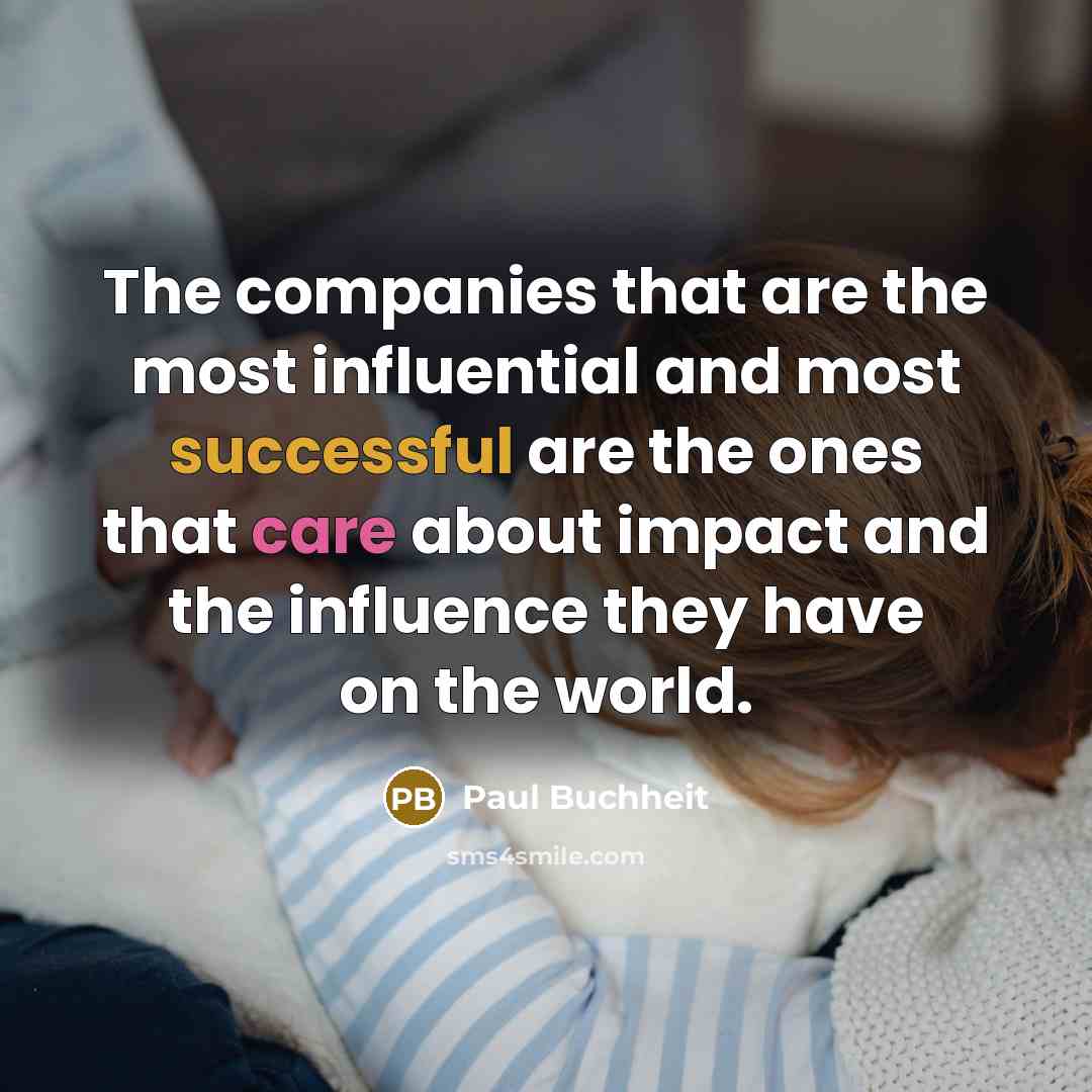 “The companies that are the most influential and most successful…” quote by Paul Buchheit