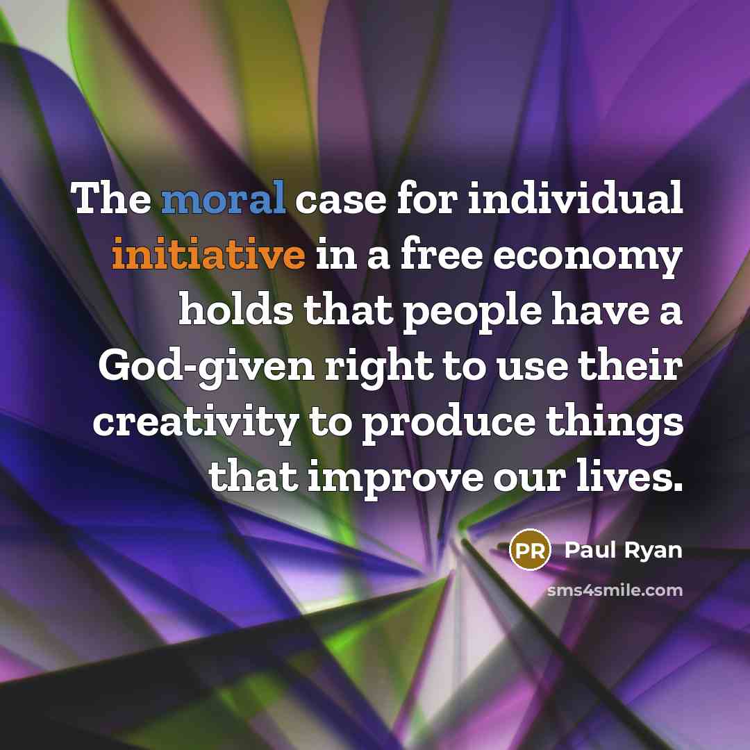 “The moral case for individual initiative in a free economy…” quote by Paul Ryan