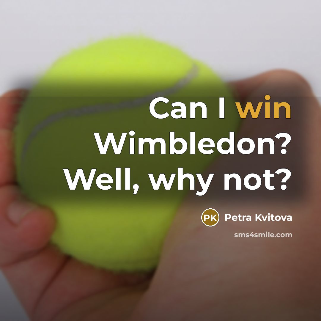 “Can I win Wimbledon? Well, why not?” quote by Petra Kvitova