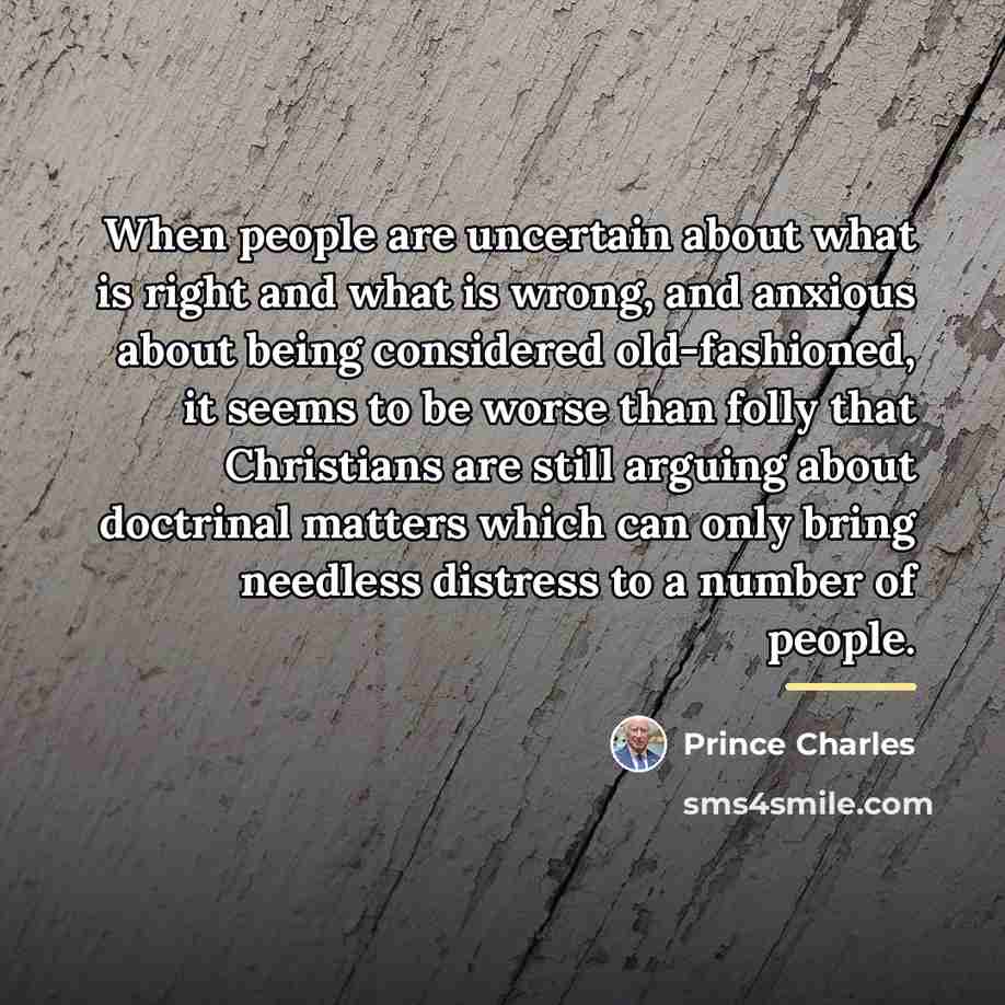 “When people are uncertain about what is right and what…” quote by Prince Charles