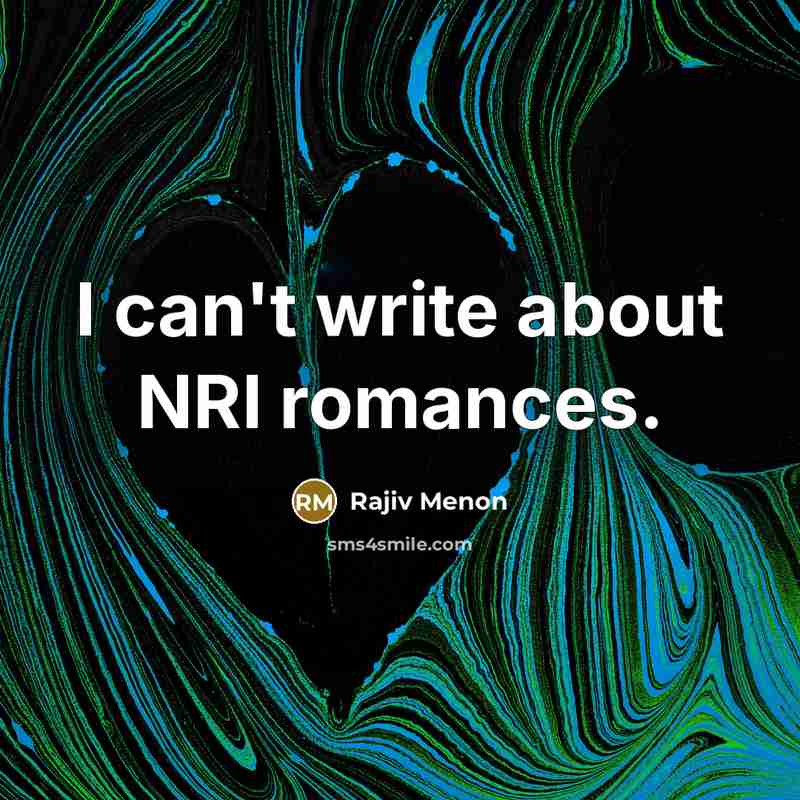 “I can't write about NRI romances.…” quote by Rajiv Menon