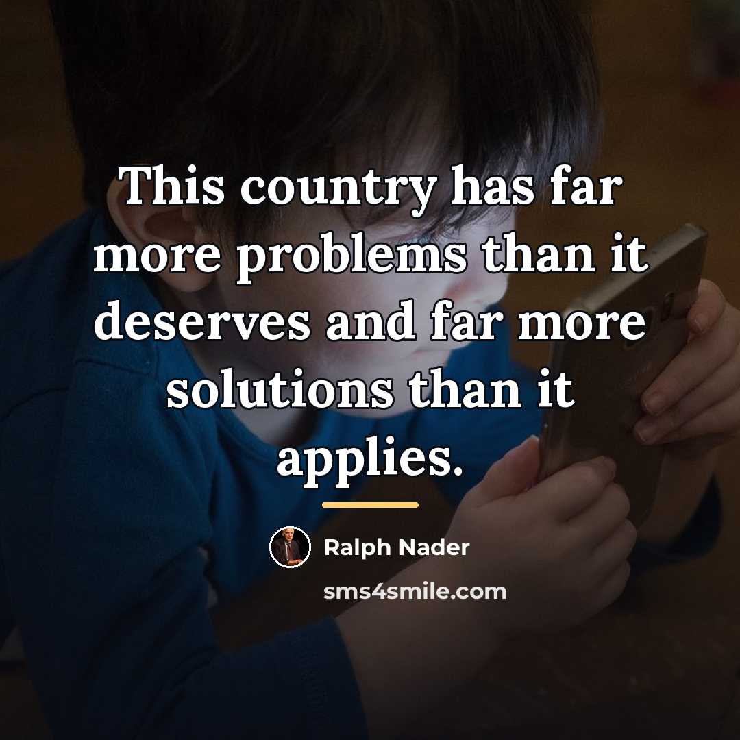 “This country has far more problems than it deserves and…” quote by Ralph Nader