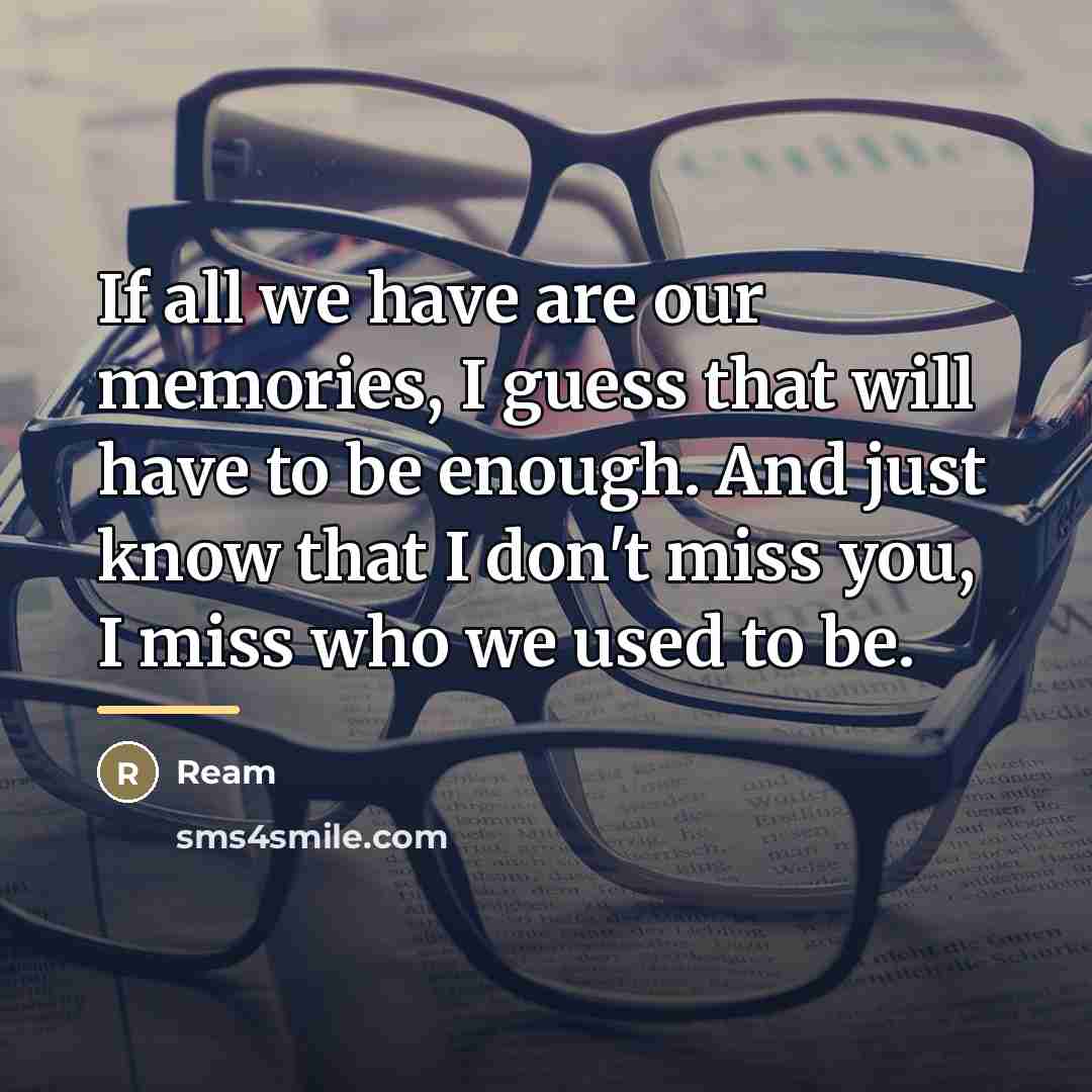 “If all we have are our memories, I guess that…” quote by Ream