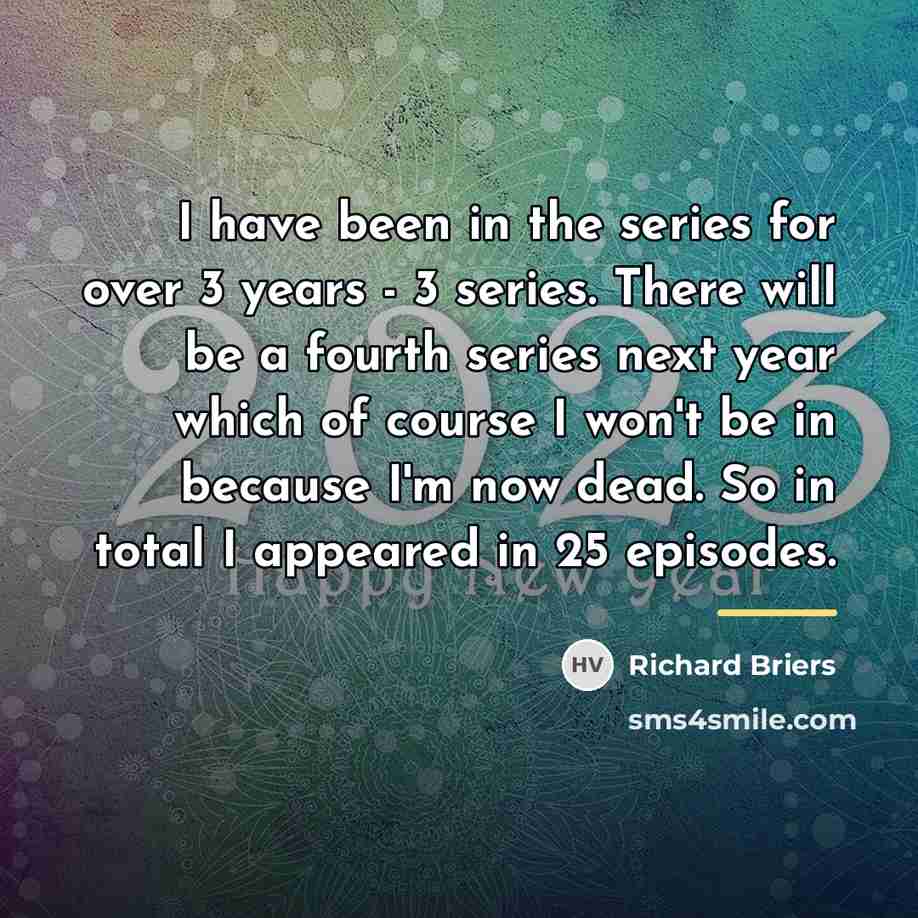 “I have been in the series for over 3 years…” quote by Richard Briers