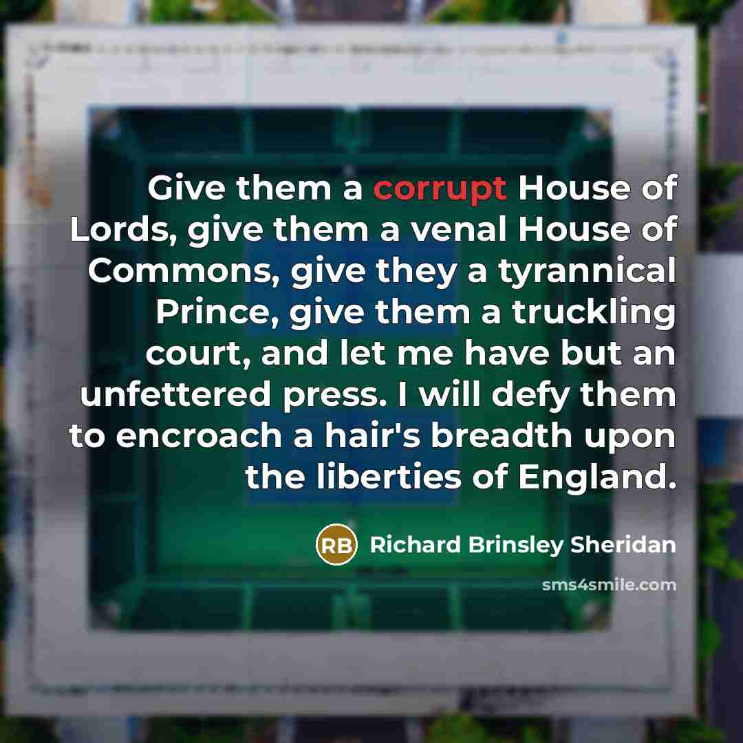 “Give them a corrupt House of Lords, give them a…” quote by Richard Brinsley Sheridan