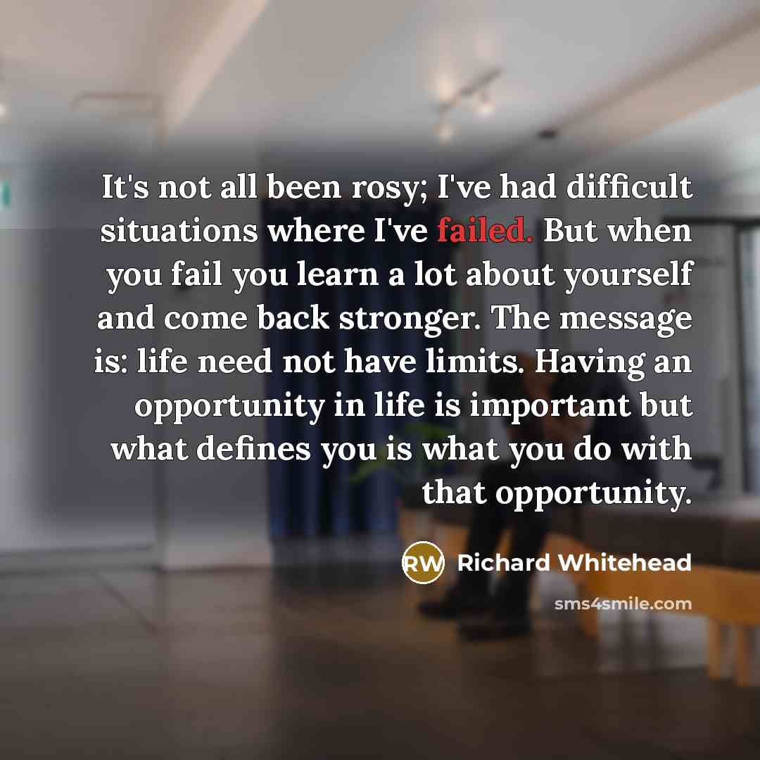 “It's not all been rosy; I've had difficult situations where…” quote by Richard Whitehead