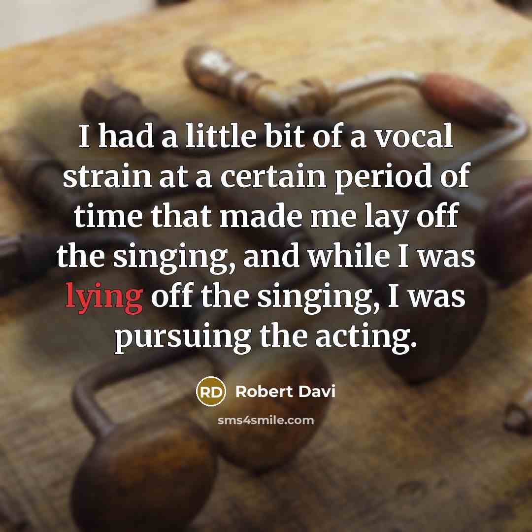 “I had a little bit of a vocal strain at…” quote by Robert Davi