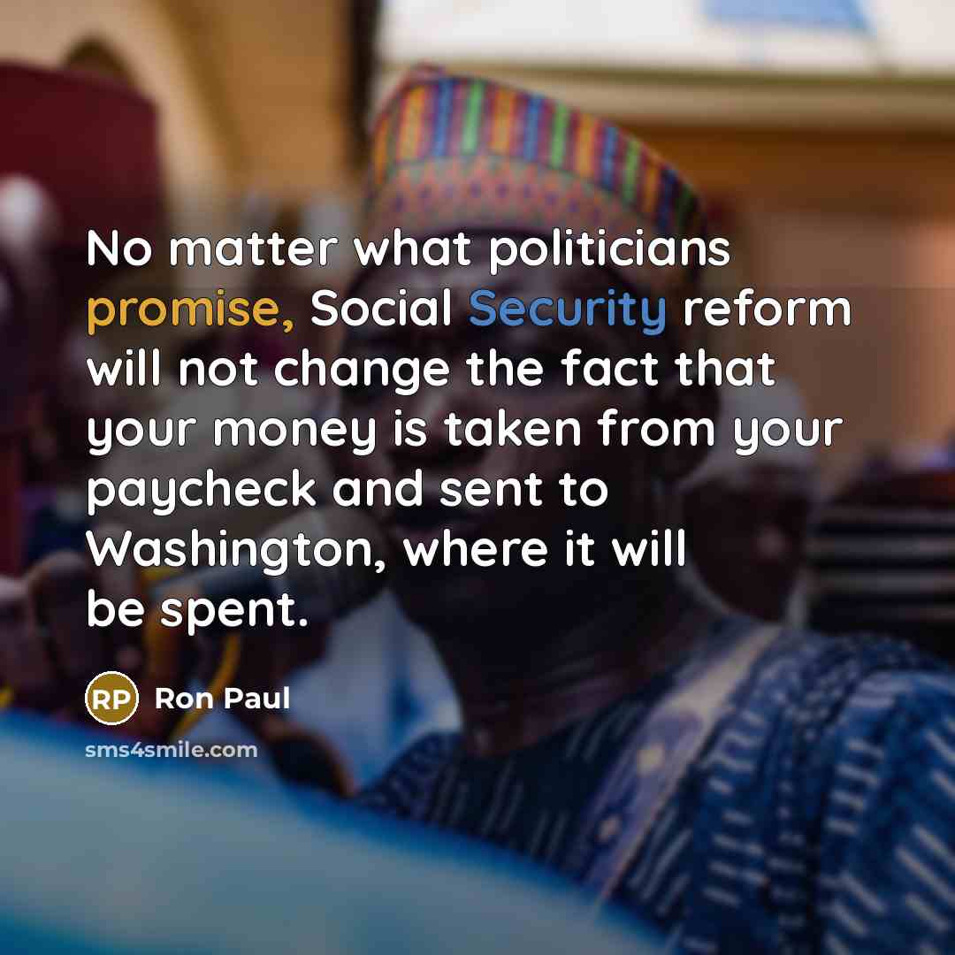 “No matter what politicians promise, Social Security reform will not…” quote by Ron Paul