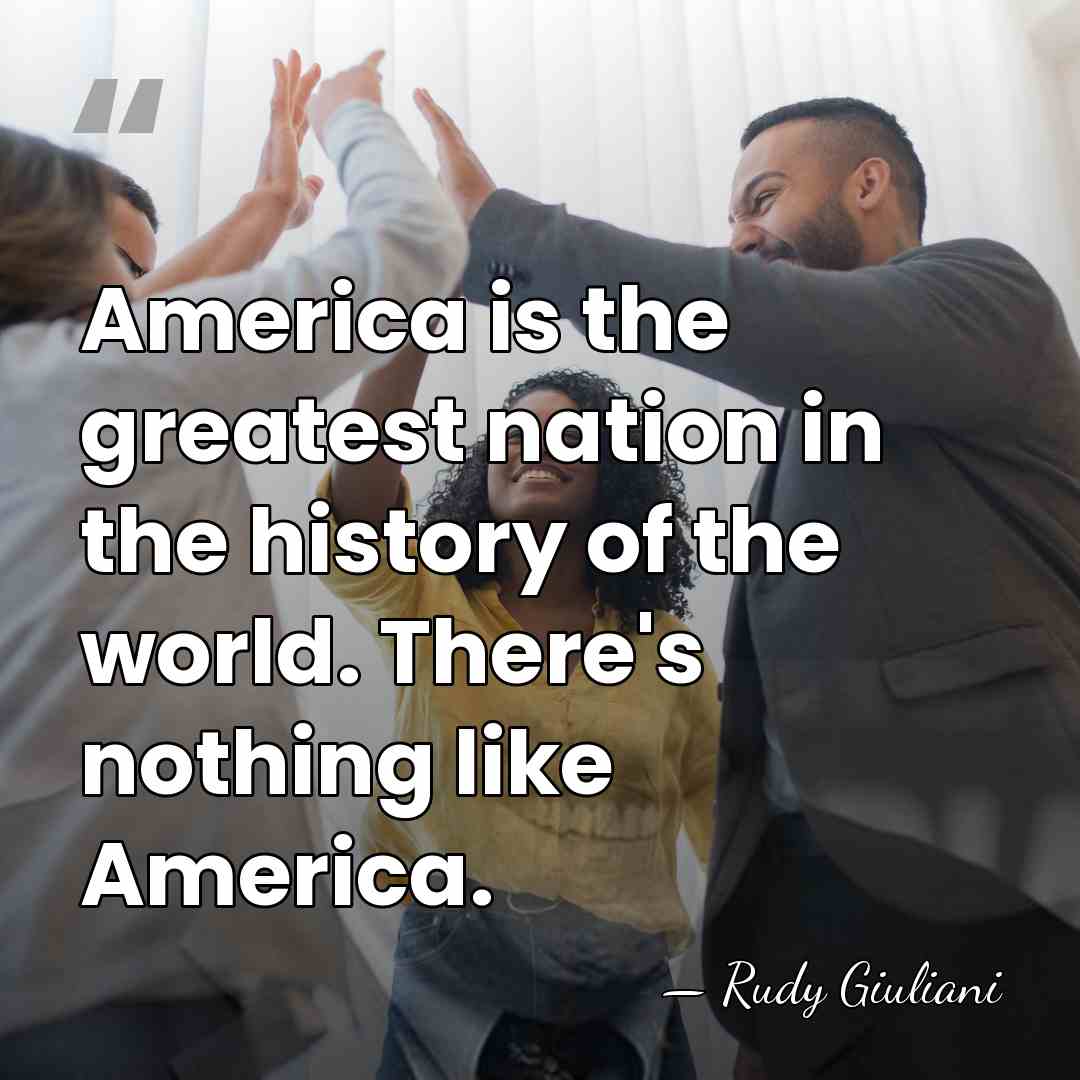 America is the greatest nation in the history of the world. There's&hellip; - Rudy Giuliani