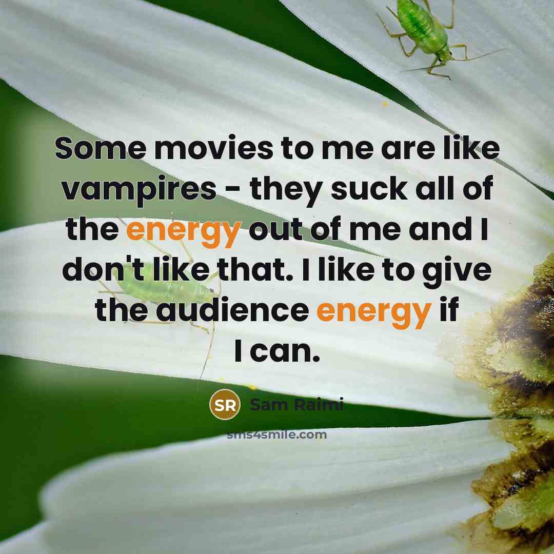 “Some movies to me are like vampires - they suck…” quote by Sam Raimi
