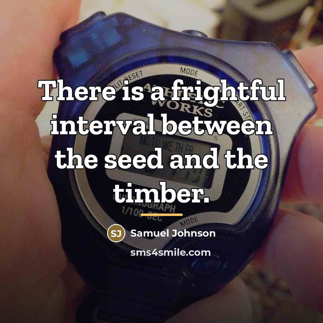 “There is a frightful interval between the seed and the…” quote by Samuel Johnson